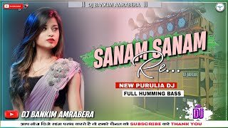 Sanam Sanam Re  New Purulia Dj Song Full Humming Bass Mix Garda Humming Dj Bankim Amrabera