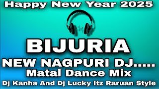 BIJURIA NEW NAGPURI DJ__HAPPY NEW YEAR 2025SPCL__Matal Dance Mix