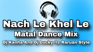 Naichle Khele Le Old Nagpuri DjMatal Dance MixDj Kanha And Dj Lucky 